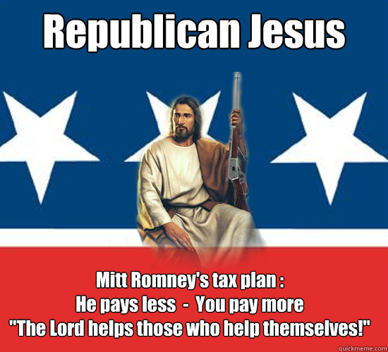 Republican Jesus Mitt Romney's tax plan :
He pays less  -  You pay more
