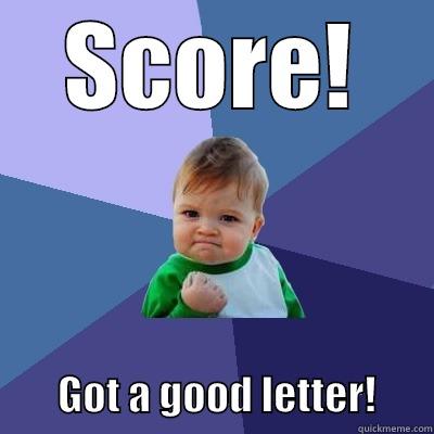 SCORE!         GOT A GOOD LETTER!       Success Kid