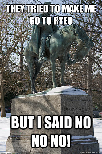 They tried to make me go to RYEO But I said no no no!  Drew University Meme