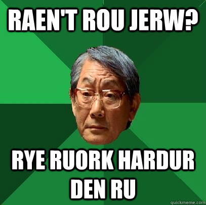 rAEN't rou jerw? rye ruork hardur den ru  High Expectations Asian Father