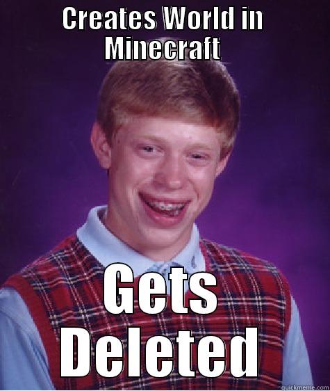 CREATES WORLD IN MINECRAFT GETS DELETED Bad Luck Brian