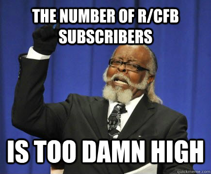 The number of r/cfb subscribers is too damn high  Too Damn High