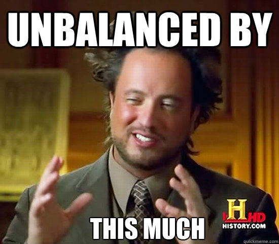 unbalanced by this much  Ancient Aliens