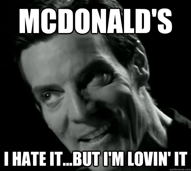 McDonald's I hate it...but I'm lovin' it - McDonald's I hate it...but I'm lovin' it  Hate it but love it Horton