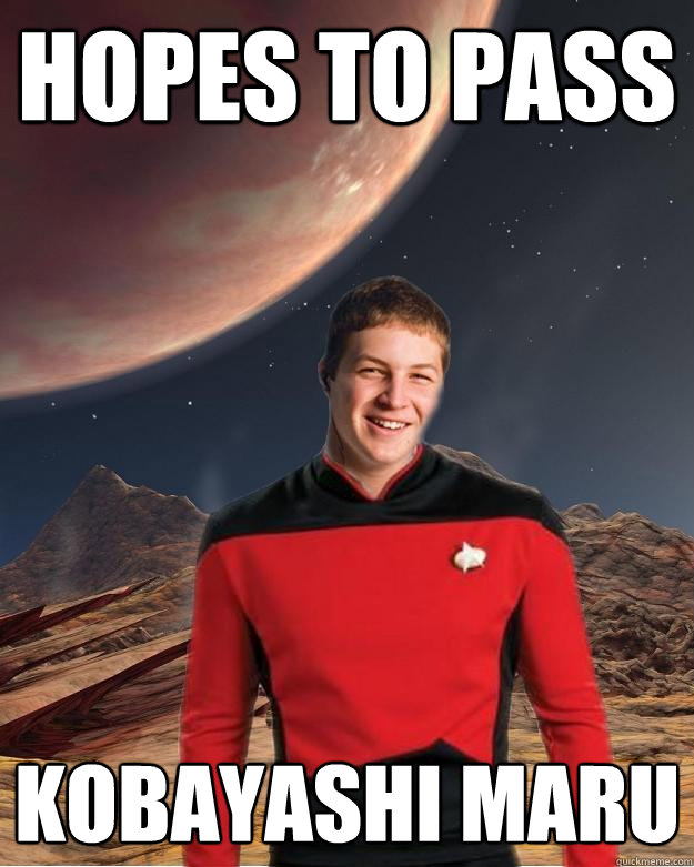 Hopes to pass Kobayashi Maru - Hopes to pass Kobayashi Maru  Starfleet Academy Freshman