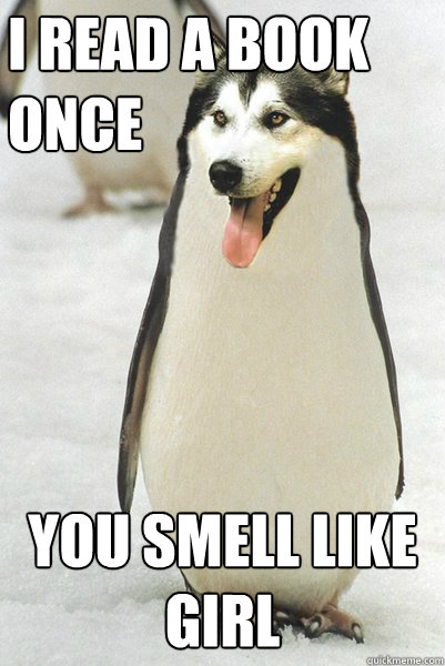 i read a book once you smell like girl  Courageously Awkward Wolf