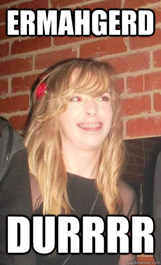 Ermahgerd durrrr - Ermahgerd durrrr  Mealz