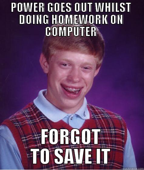 Always remember to save... - POWER GOES OUT WHILST DOING HOMEWORK ON COMPUTER FORGOT TO SAVE IT Bad Luck Brian