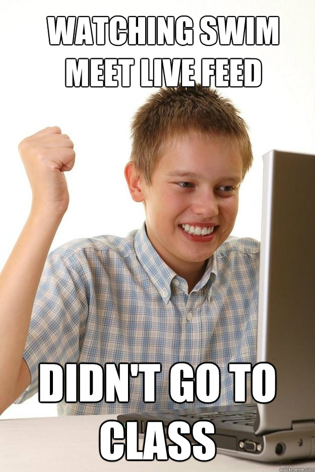 Watching Swim meet live feed didn't go to class  first time internet kid
