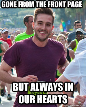 Gone from the front page But always in our hearts  Ridiculously photogenic guy