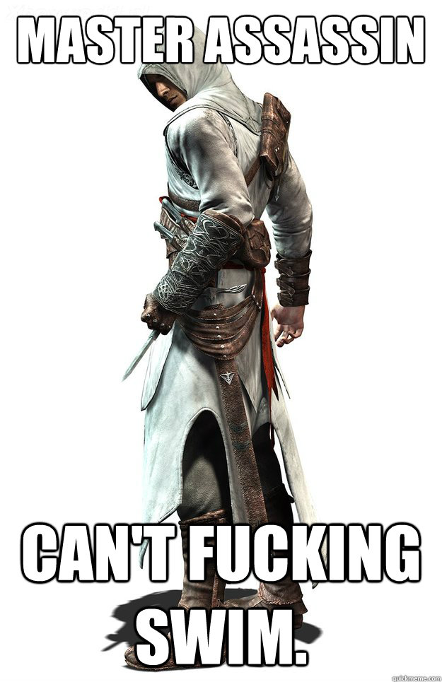 Master Assassin Can't fucking swim. - Master Assassin Can't fucking swim.  Misc