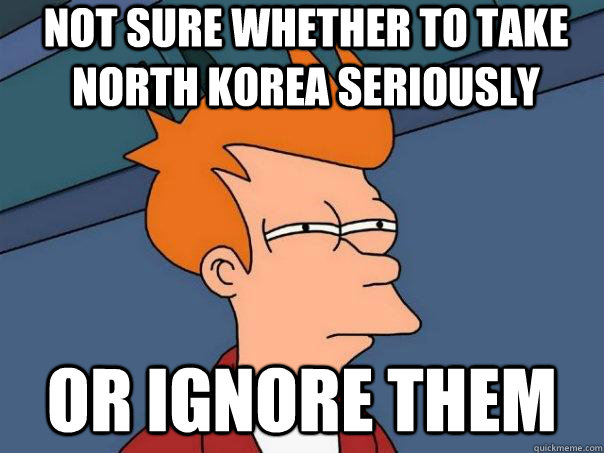 Not sure whether to take North Korea seriously Or ignore them  Futurama Fry