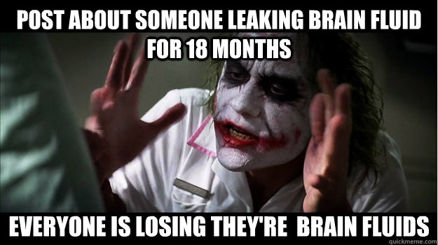 Post about someone leaking brain fluid for 18 months Everyone is losing they're  brain fluids  Joker Mind Loss