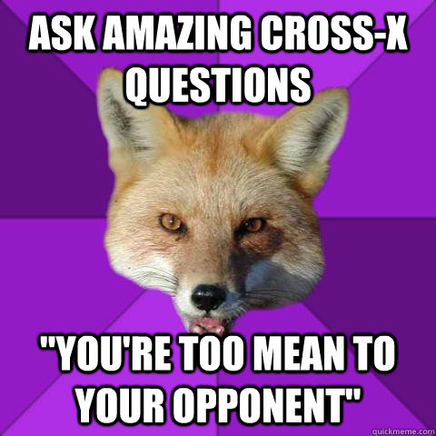 Ask amazing cross-X Questions 