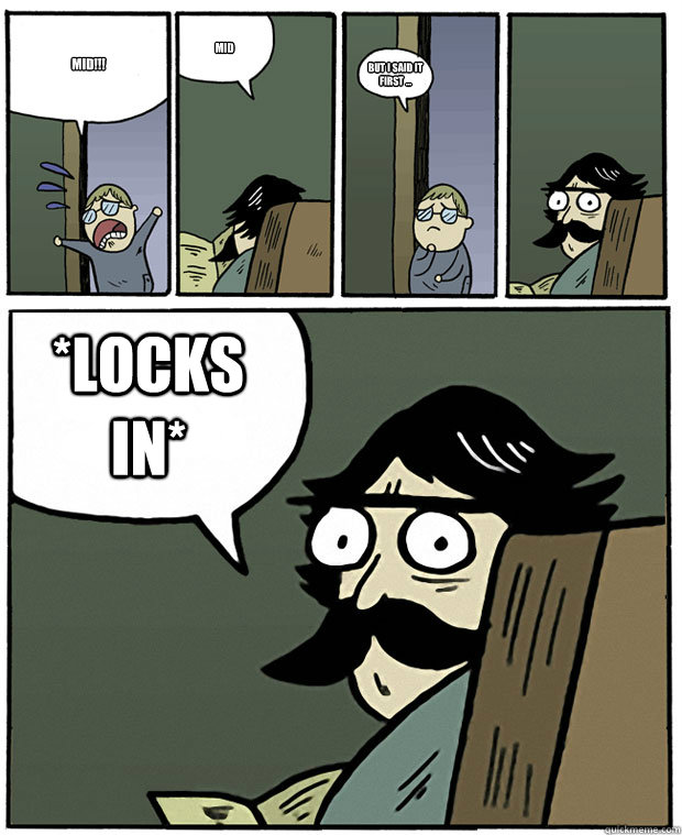 MID!!! Mid but i said it first ... *locks in*  Stare Dad