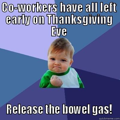 CO-WORKERS HAVE ALL LEFT EARLY ON THANKSGIVING EVE RELEASE THE BOWEL GAS! Success Kid