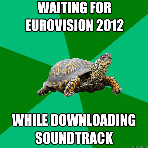 WAITING FOR EUROVISION 2012 WHILE DOWNLOADING SOUNDTRACK  Torrenting Turtle