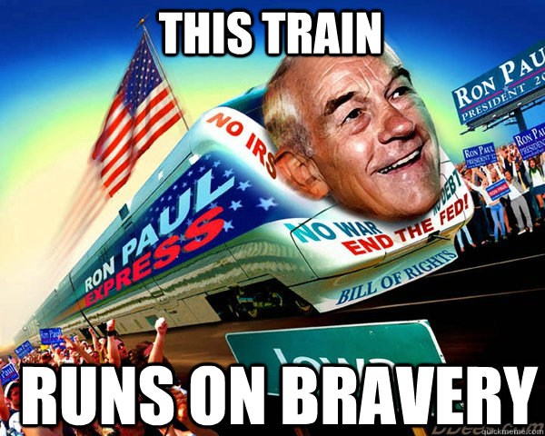 This train runs on bravery - This train runs on bravery  Ron Paul Train