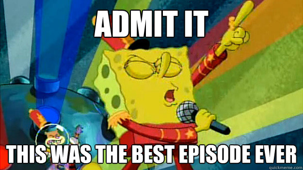Admit it This was the best episode ever - Admit it This was the best episode ever  Misc