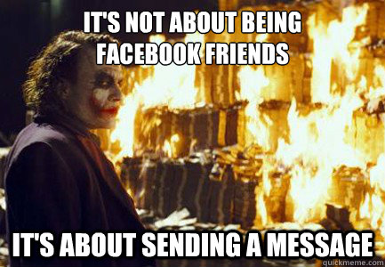 It's not about being 
Facebook Friends It's about sending a message  Sending a message
