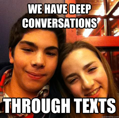 We Have Deep Conversations Through Texts  