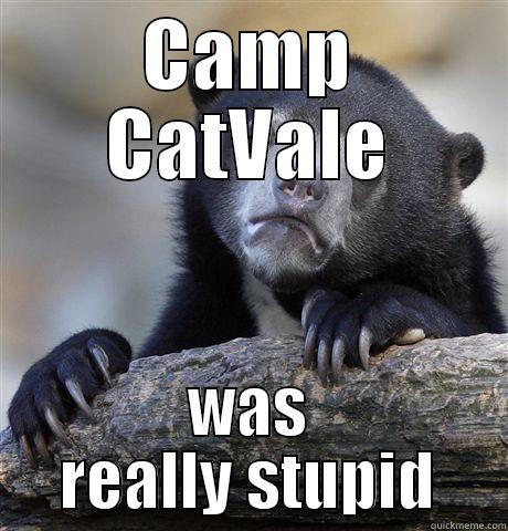 CAMP CATVALE WAS REALLY STUPID Confession Bear