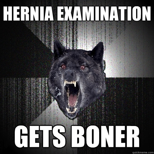 hernia examination gets boner  Insanity Wolf
