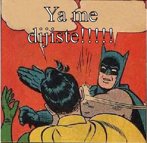 YA ME DIJISTE!!!!!  Batman Slapping Robin