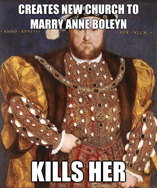 creates new church to marry anne boleyn kills her - creates new church to marry anne boleyn kills her  King Henry VIII