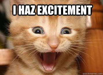 I haz Excitement   