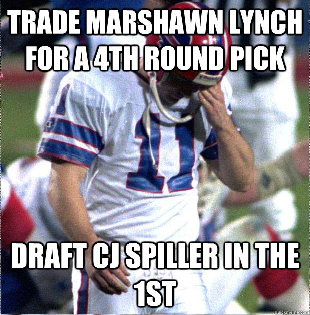 Trade Marshawn Lynch for a 4th round pick Draft CJ Spiller in the 1st  