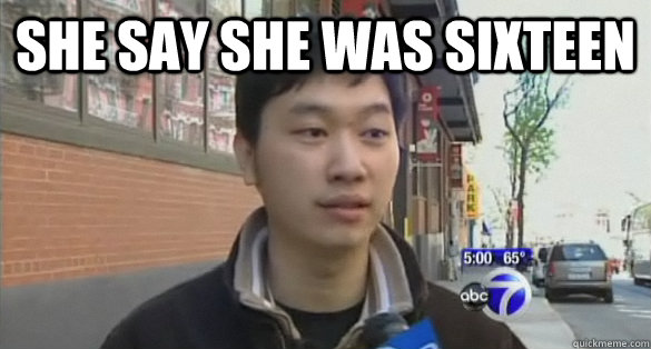 She say she was sixteen   Chris Hu pedo boy