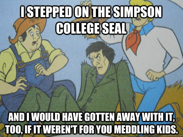 I stepped on the Simpson College Seal And I would have gotten away with it, too, if it weren't for you meddling kids.  