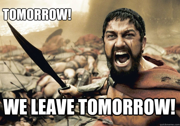 we leave tomorrow! tomorrow! - we leave tomorrow! tomorrow!  300 Tonight We Dine