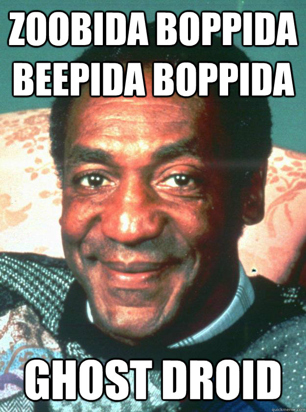 zoobida boppida beepida boppida Ghost Droid - zoobida boppida beepida boppida Ghost Droid  Bill Cosby