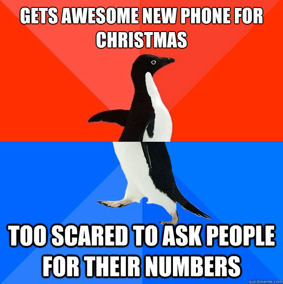 Gets awesome new phone for christmas too scared to ask people for their numbers  Socially Awesome Awkward Penguin