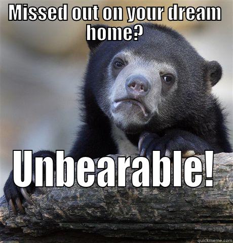 MISSED OUT ON YOUR DREAM HOME? UNBEARABLE! Confession Bear