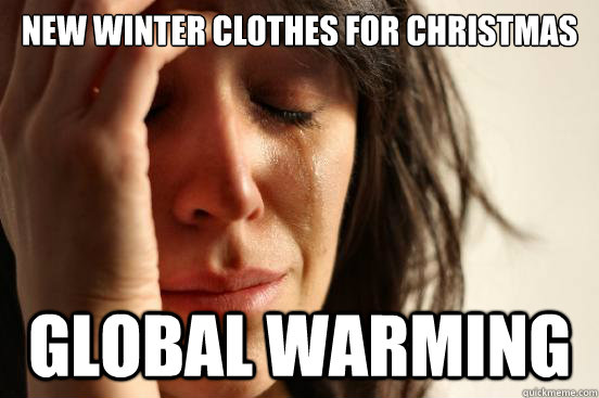 New winter clothes for Christmas Global Warming  First World Problems