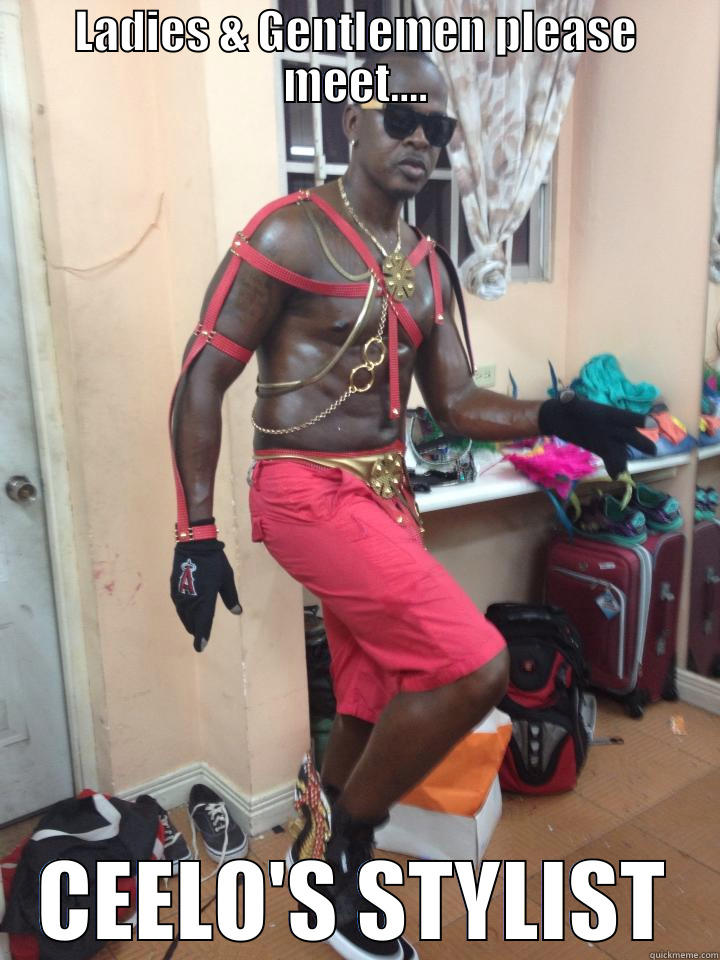 Ceelo's stylist - LADIES & GENTLEMEN PLEASE MEET.... CEELO'S STYLIST Misc