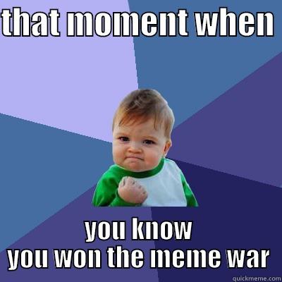 THAT MOMENT WHEN  YOU KNOW YOU WON THE MEME WAR Success Kid