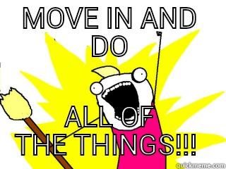 MOVE IN AND DO ALL OF THE THINGS!!!  All The Things