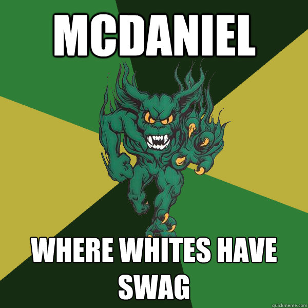 McDaniel where whites have swag  Green Terror