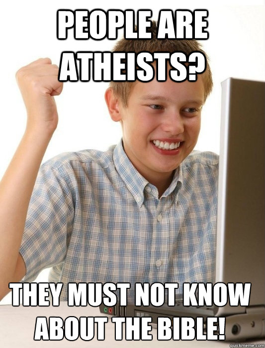 people are atheists? they must not know about the bible!  First Day on the Internet Kid