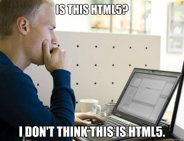 is this html5? I don't think this is html5.  Programmer