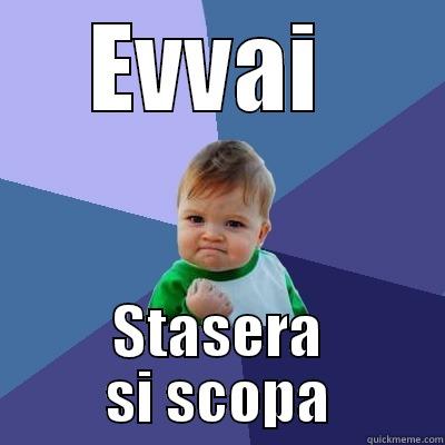 EVVAI  STASERA SI SCOPA Success Kid