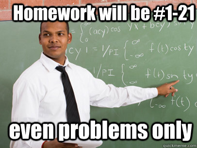 Homework will be #1-21 even problems only  Good Guy Teacher
