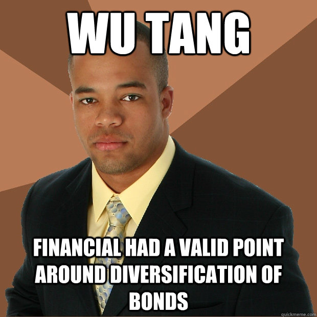WU TANG Financial had a valid point around diversification of bonds - WU TANG Financial had a valid point around diversification of bonds  Successful Black Man