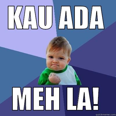 KAU ADA MEH LA! Success Kid