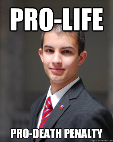 pro-life pro-death penalty  College Conservative