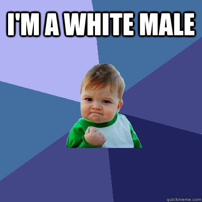 I'm a white male   Success Kid